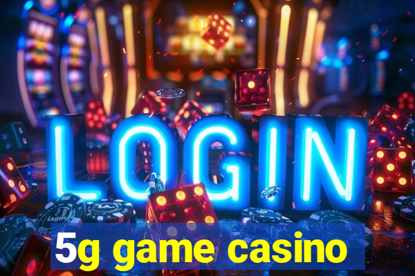 5g game casino